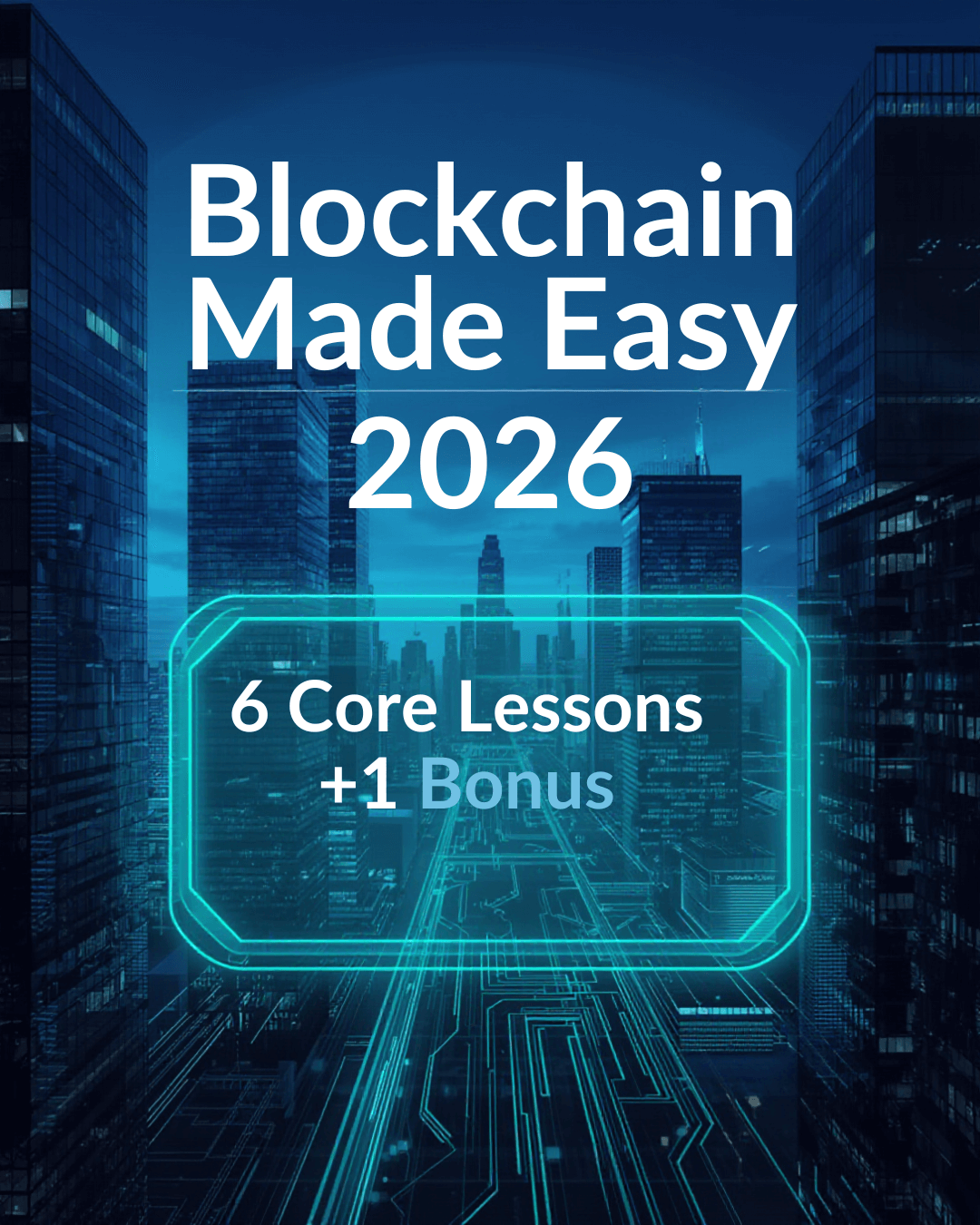Blockchain Made Easy 2026 – 6 Core Lessons + 1 Bonus