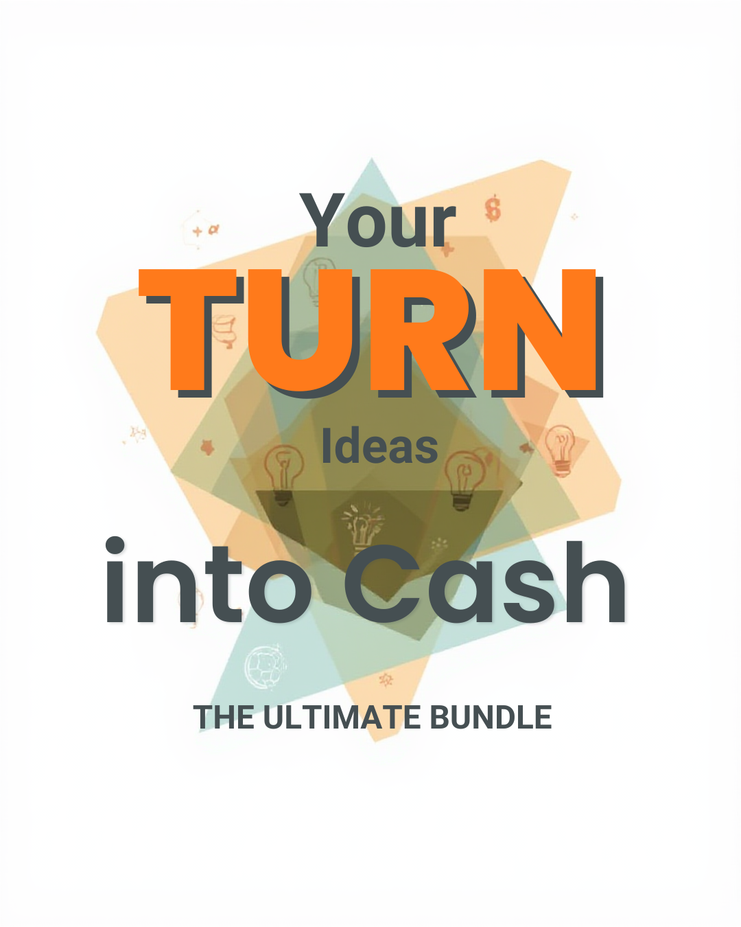 Turn Your Ideas into Cash — The Ultimate Bundle