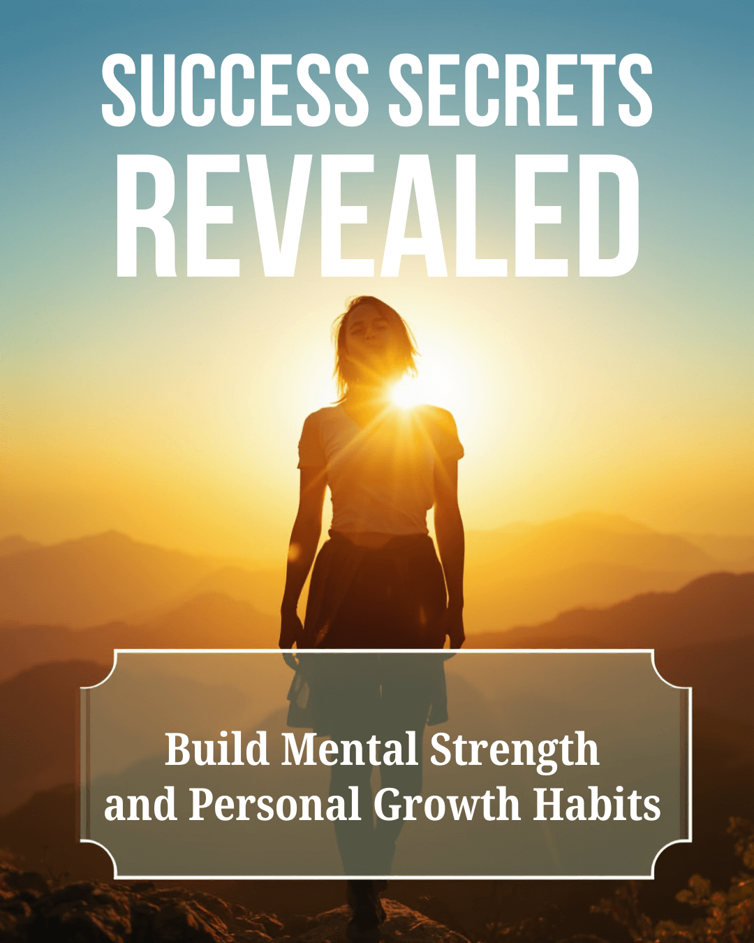 Success Secrets Revealed: Build Mental Strength and Personal Growth Habits